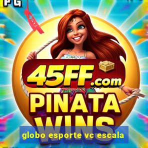 globo esporte vc escala